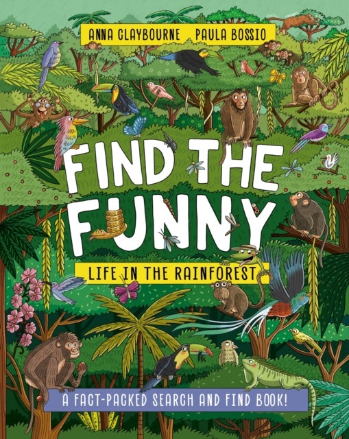 Find the Funny: Life in the Rainforest - A fact-packed search and find book!