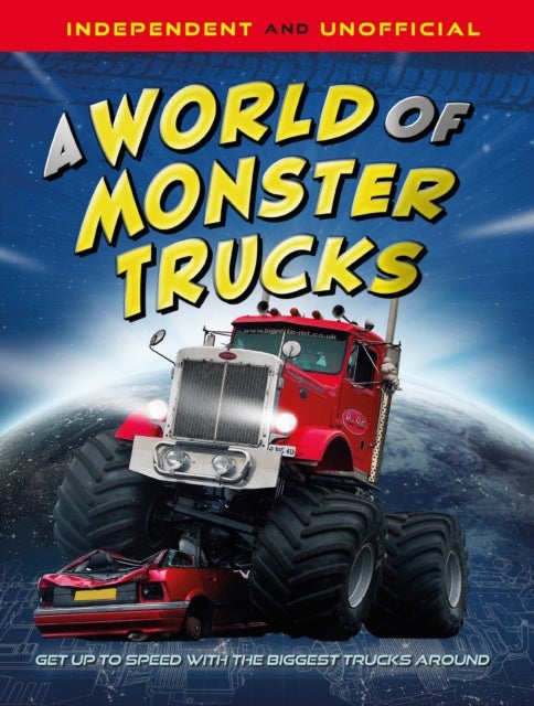 A World of Monster Trucks - An unofficial guide packed with facts and photos
