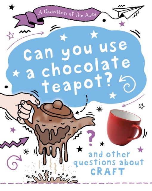 A Question of the Arts: Can You Use a Chocolate Teapot (and other questions about craft)