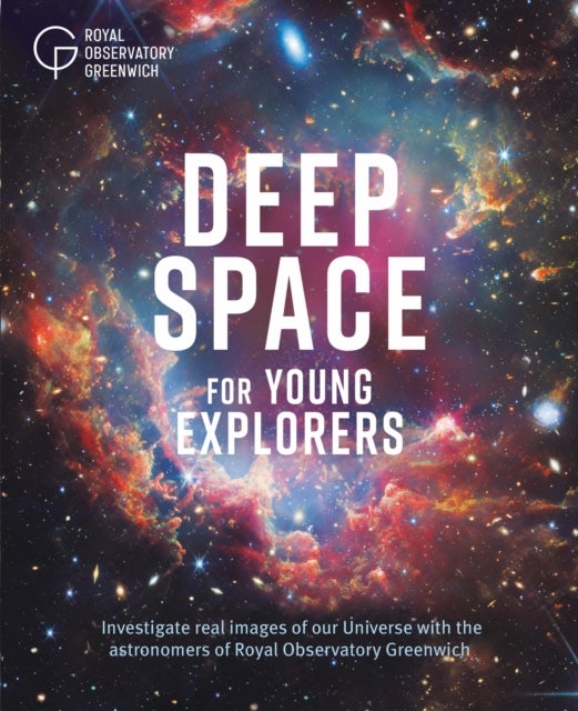 Deep Space for Young Explorers - Investigate real images of our Universe with the astronomers of Royal Observatory Greenwich