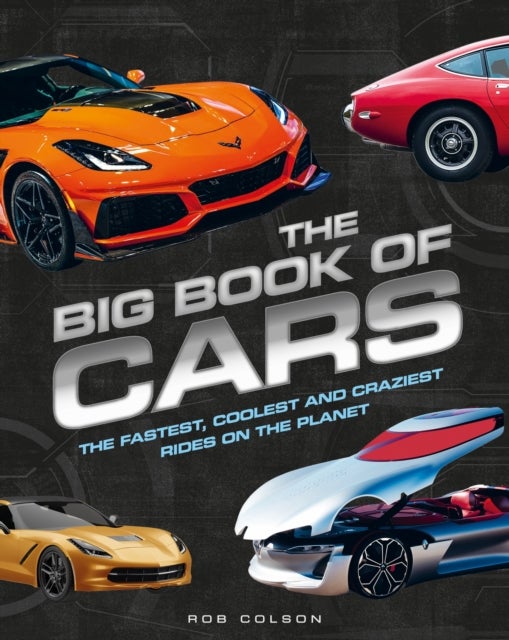 The Big Book of Cars - The fastest, coolest and craziest rides on the planet