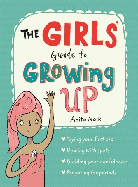 The Girls' Guide to Growing Up - The Puberty Guide for Girls