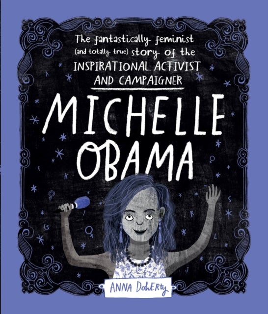 Michelle Obama - The Fantastically Feminist (and Totally True) Story of the Inspirational Activist and Campaigner
