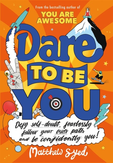 Dare to Be You - Defy Self-Doubt, Fearlessly Follow Your Own Path and Be Confidently You!