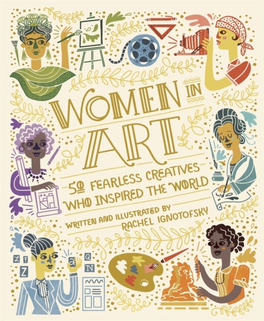 Women in Art - 50 Fearless Creatives Who Inspired the World