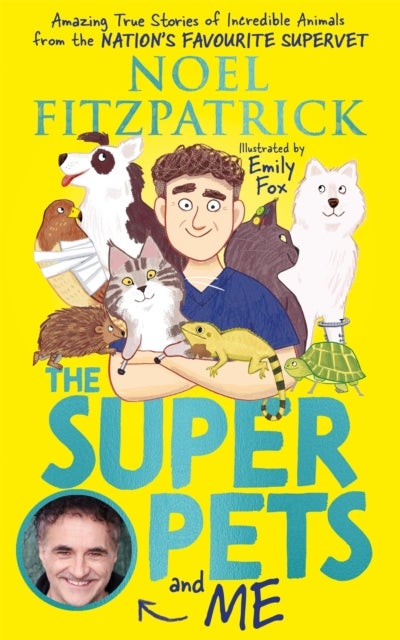 The Superpets (and Me!) - Amazing True Stories of Incredible Animals from the Nation’s Favourite Supervet