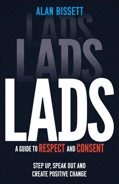 Lads - A Guide to Respect and Consent for Teenage Boys - Read this after watching Adolescence!