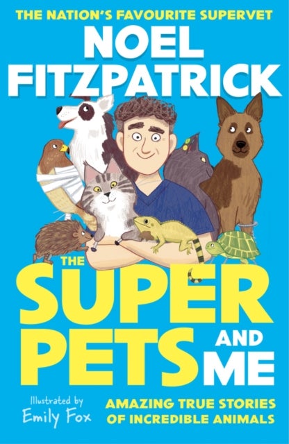 The Superpets (and Me!) - Amazing True Stories of Incredible Animals from the Nation’s Favourite Supervet