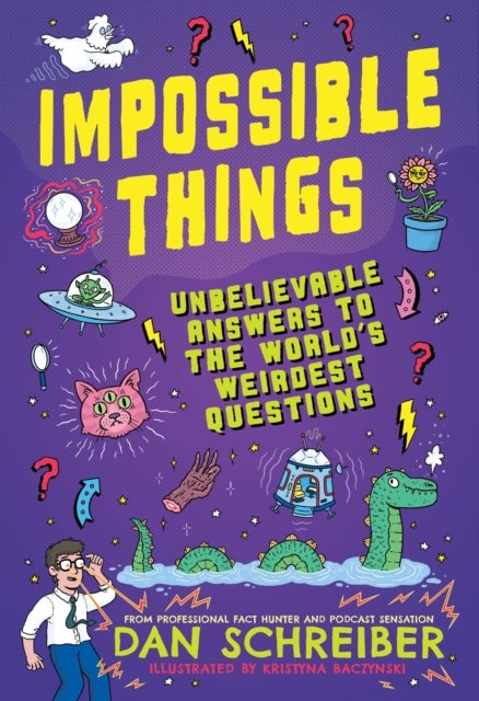 Impossible Things - Cryptids, Ghosts, Aliens and Adventures in the Unknown