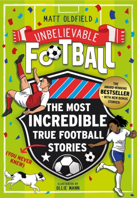 The Most Incredible True Football Stories (You Never Knew) UPDATED WITH NEW BONUS STORIES - Winner of the Telegraph Children's Sports Book of the Year