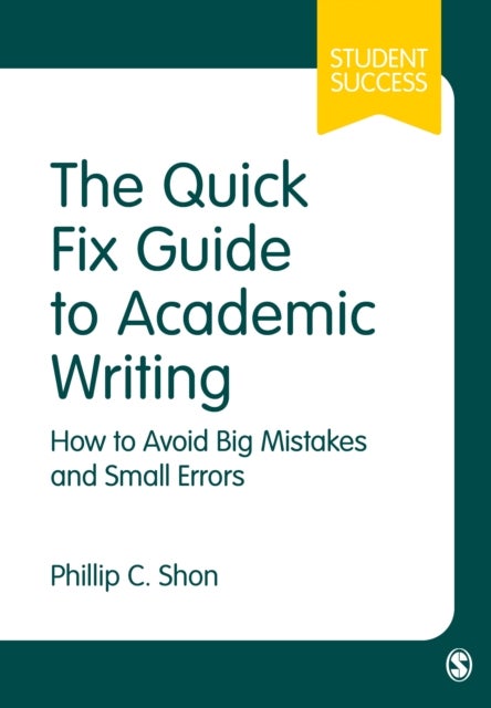 The Quick Fix Guide to Academic Writing - How to Avoid Big Mistakes and Small Errors