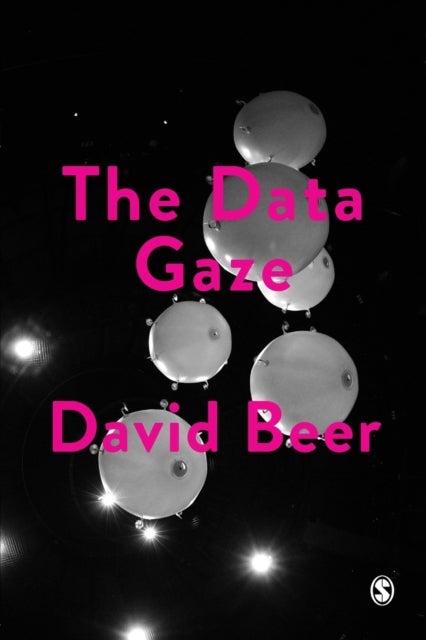 The Data Gaze - Capitalism, Power and Perception