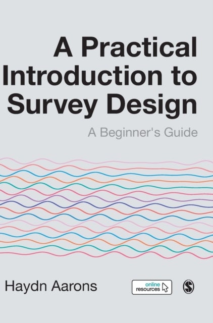 A Practical Introduction to Survey Design - A Beginner's Guide