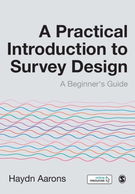 A Practical Introduction to Survey Design - A Beginner's Guide