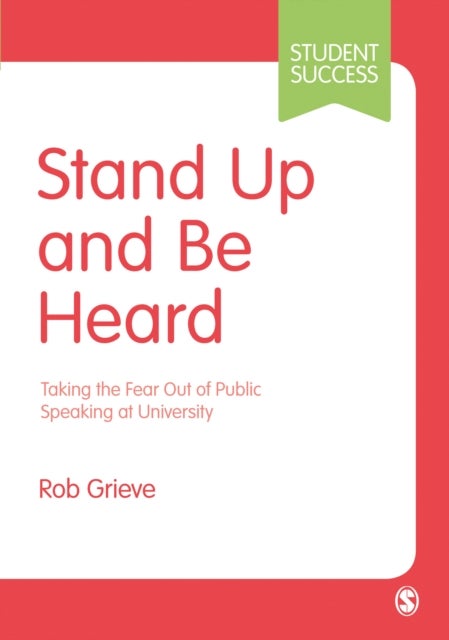 Stand Up and Be Heard - Taking the Fear Out of Public Speaking at University