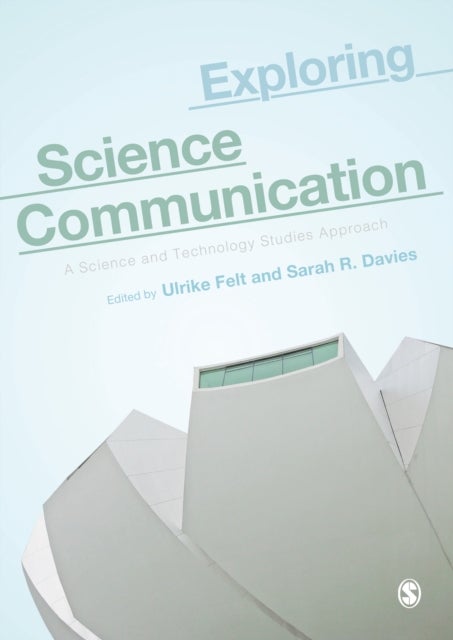 Exploring Science Communication - A Science and Technology Studies Approach