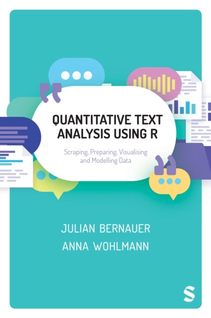 Quantitative Text Analysis Using R - Scraping, Preparing, Visualising and Modelling Data