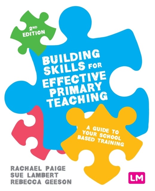 Building Skills for Effective Primary Teaching - A guide to your school based training