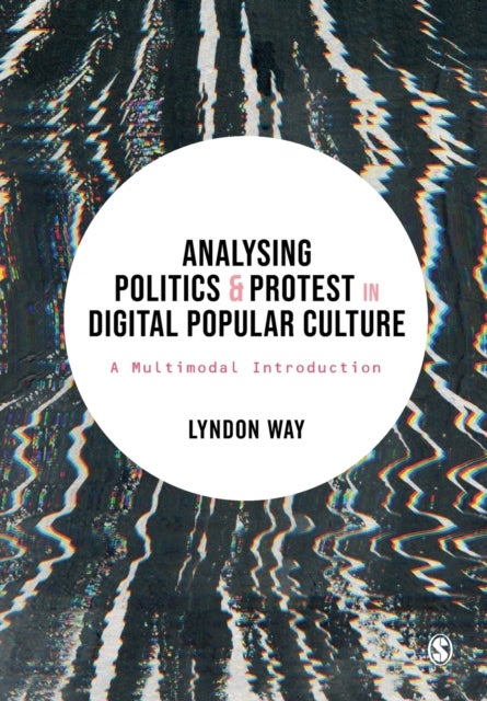 Analysing Politics and Protest in Digital Popular Culture - A Multimodal Introduction