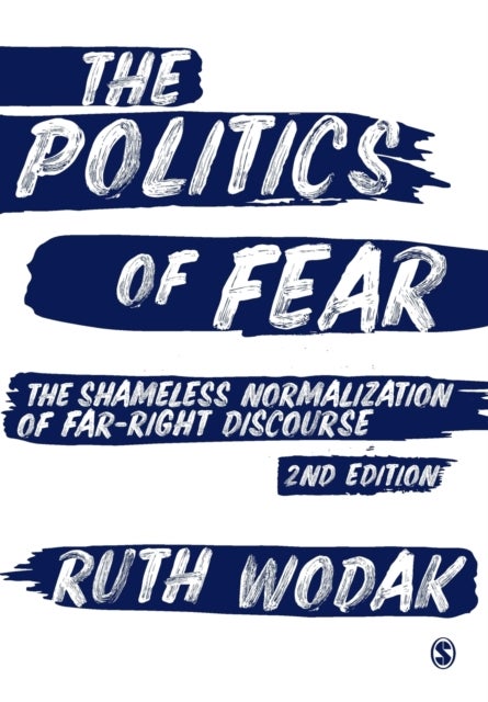 The Politics of Fear - The Shameless Normalization of Far-Right Discourse
