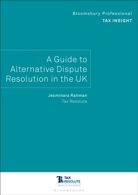 Bloomsbury Professional Tax Insight: A Guide to Alternative Dispute Resolution in the UK - A Guide to Alternative Dispute Resolution in the UK