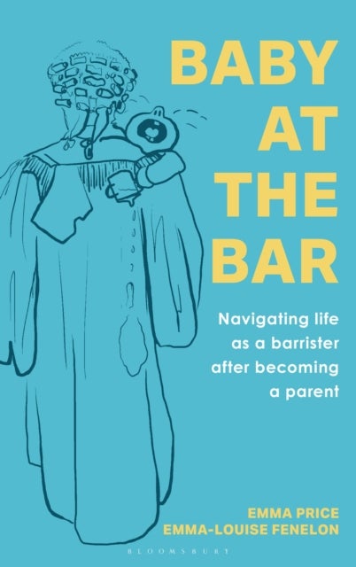 Baby at the Bar - Navigating life as a barrister after becoming a parent