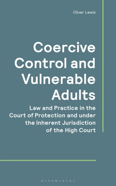Coercive Control and Vulnerable Adults - Law and Practice in the Court of Protection and under the Inherent Jurisdiction of the High Court