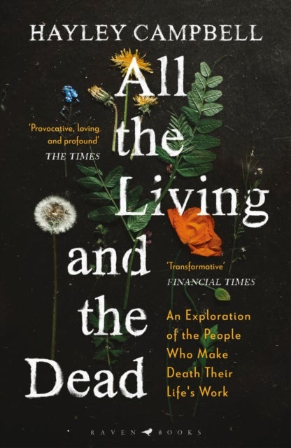 All the Living and the Dead - An Exploration of the People Who Make Death Their Life's Work
