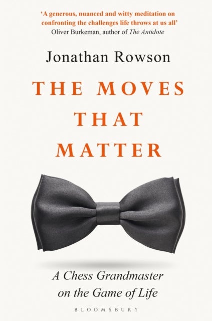 The Moves that Matter - A Chess Grandmaster on the Game of Life