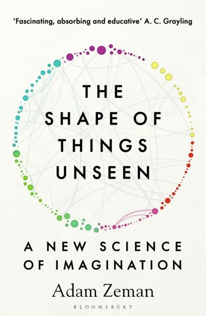 The Shape of Things Unseen - A New Science of Imagination