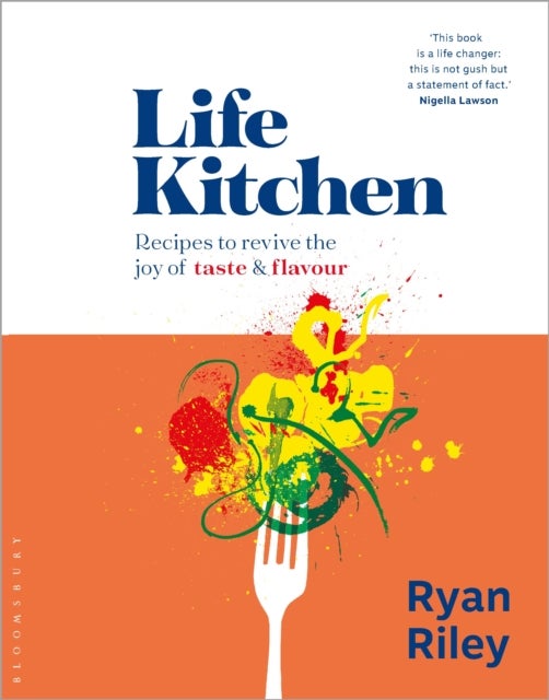 Life Kitchen - Quick, easy, mouth-watering recipes to revive the joy of eating