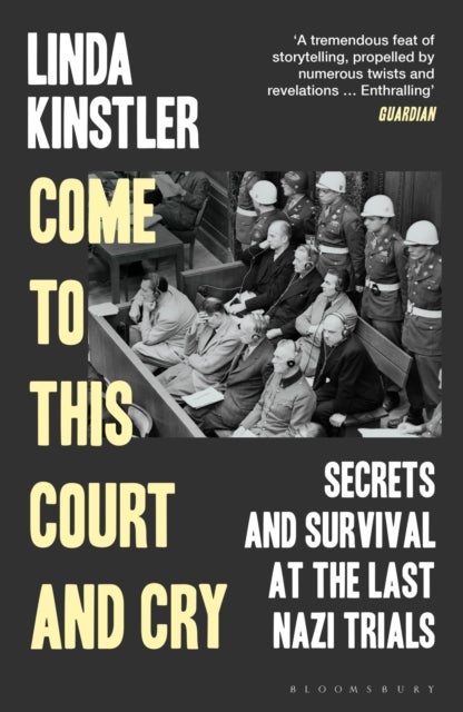 Come to This Court and Cry - Secrets and Survival at the Last Nazi Trials