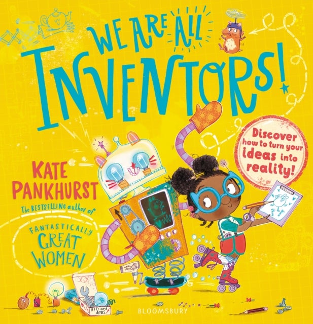 We Are All Inventors! - Discover how to turn your ideas into reality!