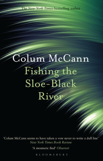 Fishing the Sloe-Black River - From the New York Times-bestselling, National Book Award-winning, Booker Prize-longlisted author of Apeirogon and Let the Great World Spin