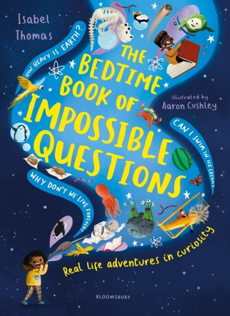 The Bedtime Book of Impossible Questions - Solving children’s weird and wonderful questions with SCIENCE!