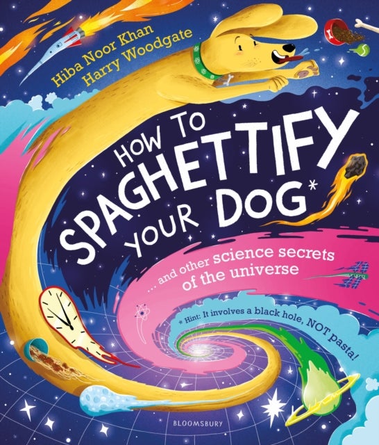 How To Spaghettify Your Dog - and other science secrets of the universe