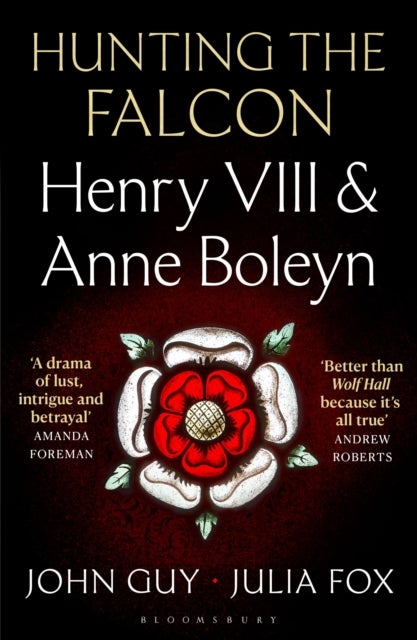 Hunting the Falcon - Henry VIII, Anne Boleyn and the Marriage That Shook Europe