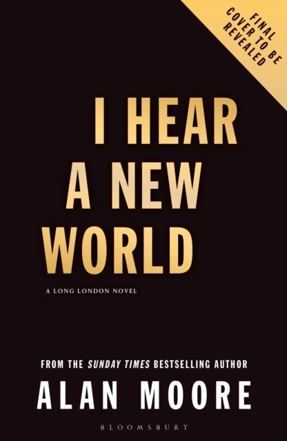 I Hear A New World - The Brand New Fantastical Historical Novel from Icon Alan Moore