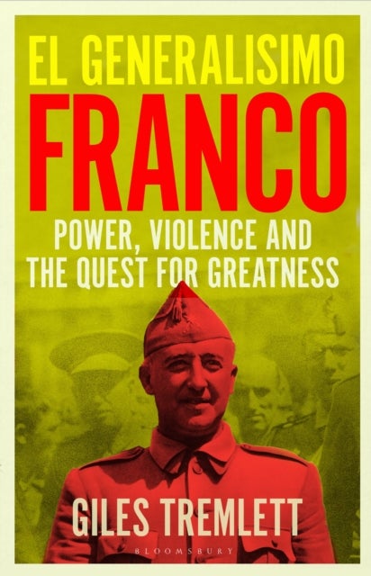 El Generalisimo - Franco: Power, Violence and the Quest for Greatness