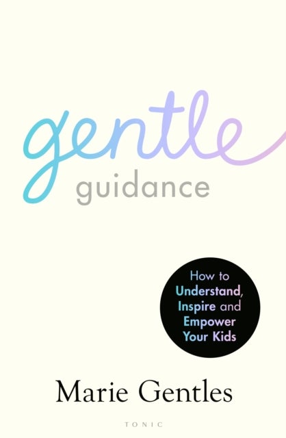 Gentle Guidance - An essential guide for raising resilient and happy children by the UK's leading child behavioural expert