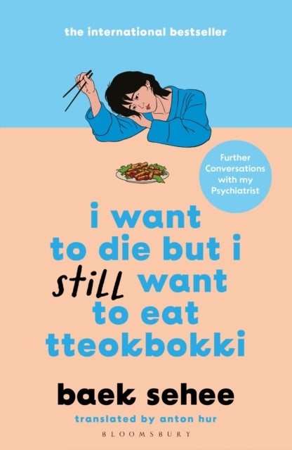 I Want to Die but I Still Want to Eat Tteokbokki - further conversations with my psychiatrist. The Sunday Times and internationally bestselling sequel to the hit Korean therapy memoir