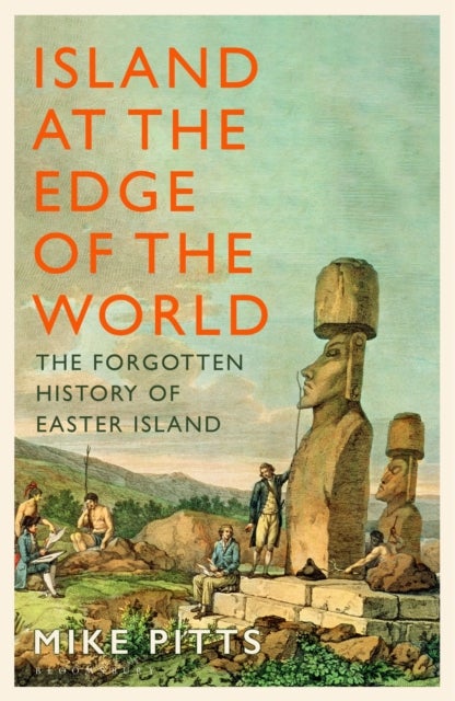 Island at the Edge of the World - The Forgotten History of Easter Island