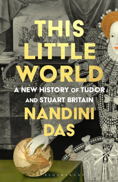 This Little World - A New History of Tudor and Stuart England