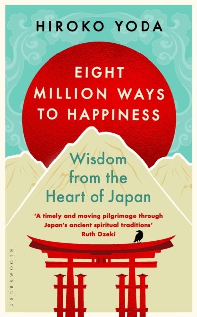 Eight Million Ways to Happiness - Find your own way to inner peace with the wisdom of Japan