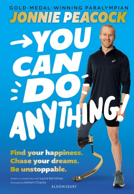 You Can Do Anything! - Find your happiness. Chase your dreams. Be unstoppable. By gold-medal-winning Paralympian Jonnie Peacock