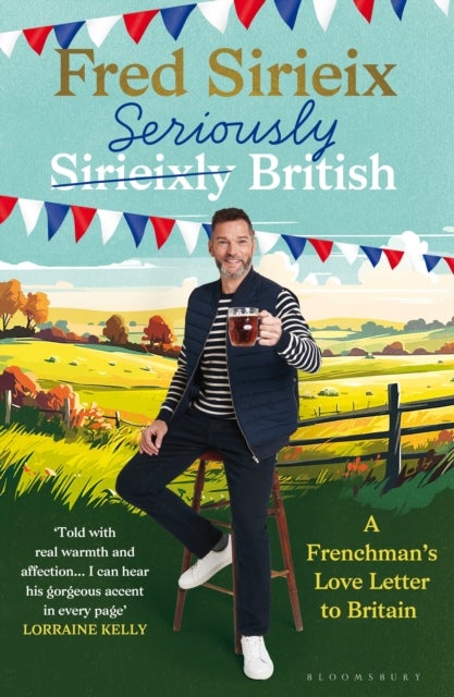 Seriously British - A Frenchman’s Adventures in Britain
