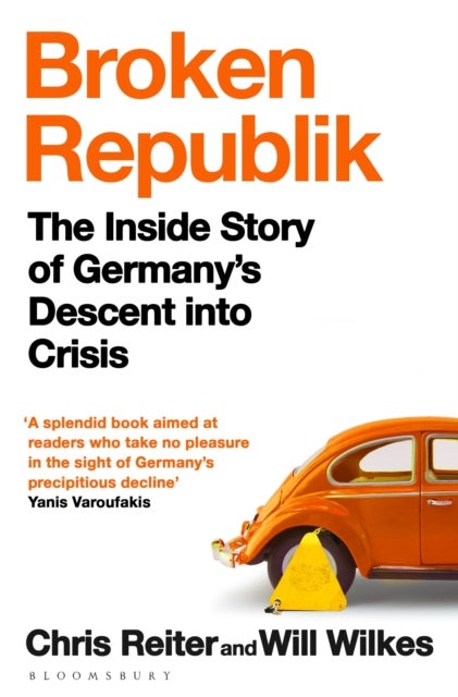 Broken Republik - The Inside Story of Germany’s Descent into Crisis