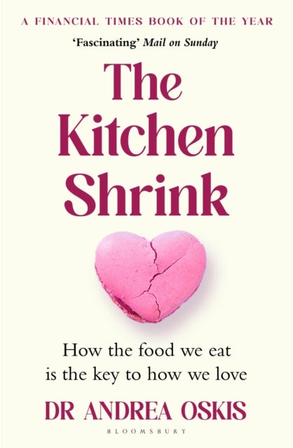 The Kitchen Shrink - How the food we eat is the key to how we love. A FINANCIAL TIMES BOOK OF THE YEAR