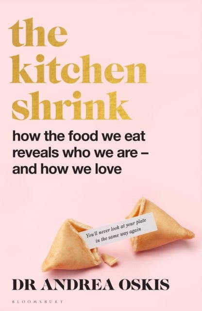 Kitchen Shrink - How the food we eat is the key to how we love. A FINANCIAL TIMES BOOK OF THE YEAR