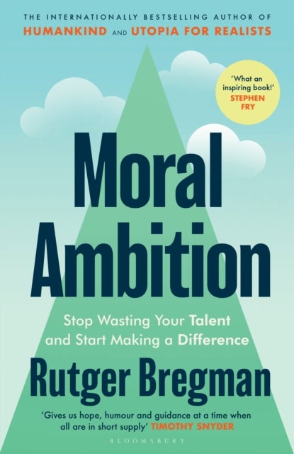 Moral Ambition - Stop Wasting Your Talent and Start Making a Difference – from the presenter of the 2025 BBC ‘Moral Revolution’ Reith lectures